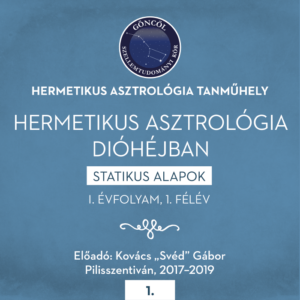 Hermetikus asztrológia dióhéjban I. évfolyam/ 1. félév (13 előadás) 2017