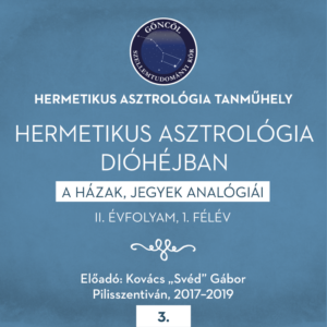 Hermetikus asztrológia dióhéjban II. évfolyam/ 1. félév (12 előadás) 2018