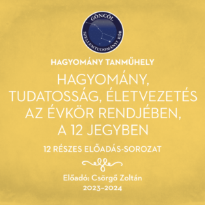 Hagyomány, tudatosság, életvezetés az évkör rendjében, a 12 jegyben 2023-2024