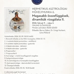 Hermetikus Asztrológia III. évfolyam 6. félév, Magasabb összefüggések vizsgálata - ll. (2026)