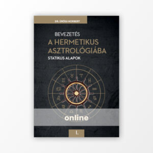 Dr. Ürögi Norbert: Bevezetés a Hermetikus asztrológiába I. – Statikus alapok - Online könyv (nem letölthető)