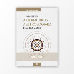 Dr. Ürögi Norbert: Bevezetés a Hermetikus asztrológiába II. – Dinamikus alapok - Online könyv (nem letölthető)